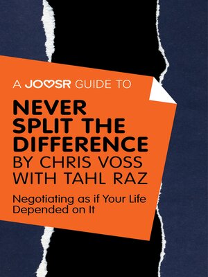 cover image of A Joosr Guide to... Never Split the Difference by Chris Voss with Tahl Raz